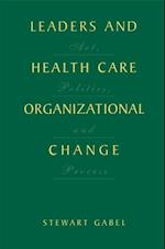 Leaders and Health Care Organizational Change