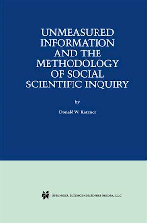 Unmeasured Information and the Methodology of Social Scientific Inquiry