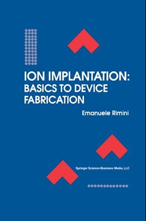 Ion Implantation: Basics to Device Fabrication