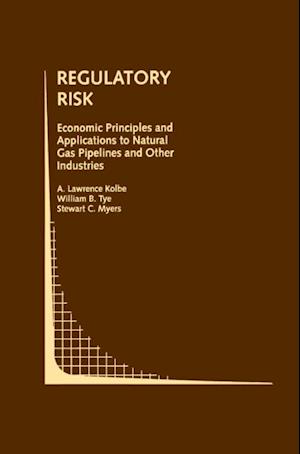 Regulatory Risk: Economic Principles and Applications to Natural Gas Pipelines and Other Industries