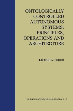 Ontologically Controlled Autonomous Systems: Principles, Operations, and Architecture