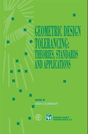 Geometric Design Tolerancing: Theories, Standards and Applications