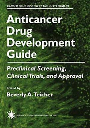 Anticancer Drug Development Guide : Preclinical Screening, Clinical Trials, and Approval