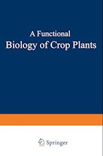 A Functional Biology of Crop Plants