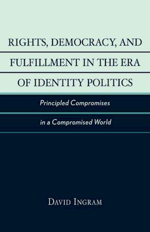 Rights, Democracy, and Fulfillment in the Era of Identity Politics