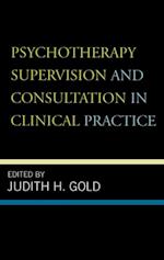 Psychotherapy Supervision and Consultation in Clinical Practice