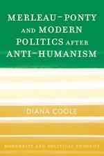 Merleau-Ponty and Modern Politics After Anti-Humanism