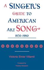 Singer's Guide to the American Art Song: 1870-1980