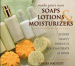 Make Your Own Soaps, Lotions, & Moisturizers
