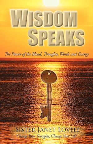 Wisdom Speaks: The Power of the Blood, Thoughts, Words and Energy