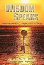 Wisdom Speaks: The Power of the Blood, Thoughts, Words and Energy 