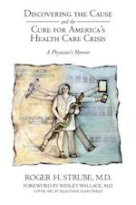 Discovering the Cause and the Cure for America'S Health Care Crisis