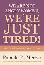 We Are Not Angry Women, We're Just Tired!