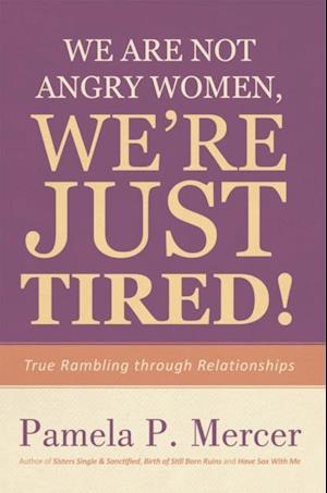 We Are Not Angry Women, We'Re Just Tired!