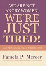 We Are Not Angry Women, We're Just Tired!