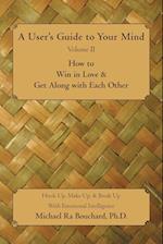 A User 's Guide to Your Mind Volume II How to Win in Love & Get Along with Each Other