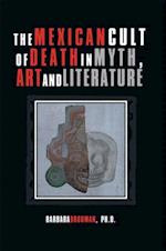 Mexican Cult of Death in Myth, Art and Literature