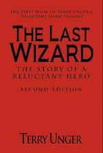 The Last Wizard - The Story of a Reluctant Hero Second Edition