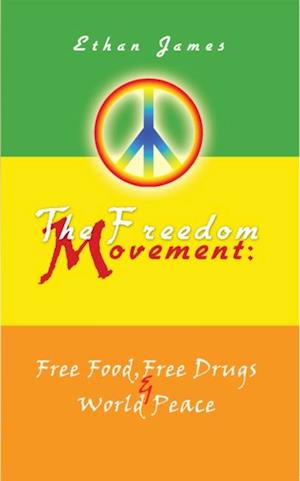 Freedom Movement: Free Food, Free Drugs & World Peace