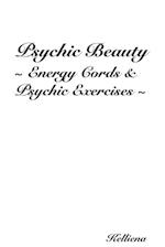 Psychic Beauty ~ Energy Cords & Psychic Exercises ~