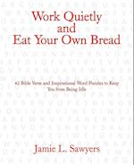 Work Quietly and Eat Your Own Bread