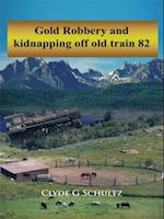 Gold Robbery and Kidnapping off Old Train 82