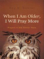 When I Am Older, I Will Pray More