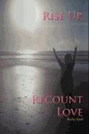 Rise Up, Recount Love