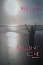 Rise Up, Recount Love