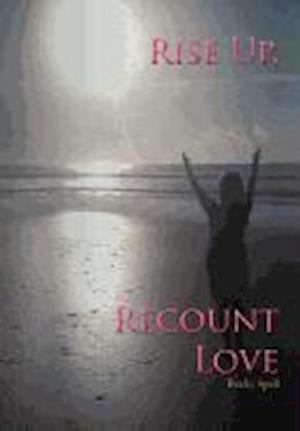 Rise Up, Recount Love