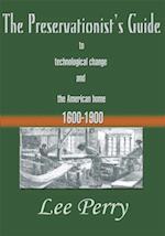 Preservationist's Guide to Technological Change and the American Home 1600-1900