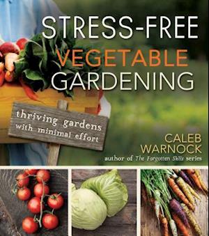 Stress-Free Vegetable Gardening