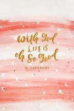 With God, Life Is Oh So Good