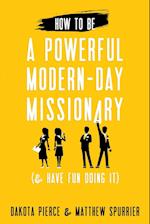 How to Be a Powerful Modern-Day Missionary