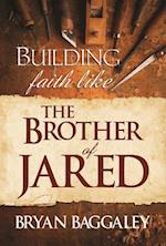 Building Faith Like the Brother of Jared