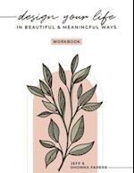 Design Your Life in Beautiful and Meaningful Ways Workbook