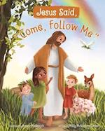 Jesus Said, Come Follow Me
