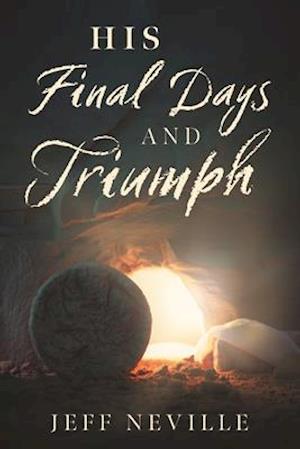 His Final Days and Triumph