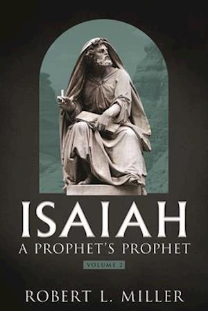 Isaiah - A Prophet's Prophet Vol. 2