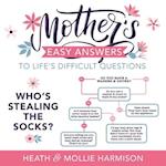 Mother's Easy Answers to Life's Difficult Questions