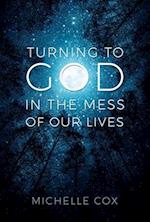 Turning to God in the Mess of Our Lives