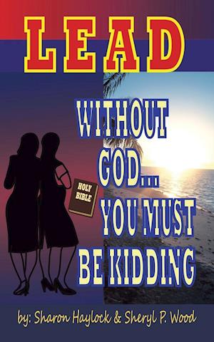 Lead without God ... You Must Be Kidding!