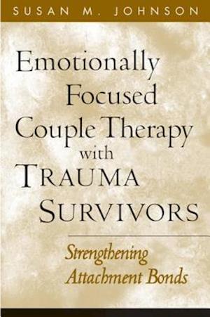 Emotionally Focused Couple Therapy with Trauma Survivors