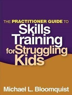 The Practitioner Guide to Skills Training for Struggling Kids