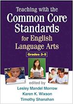 Teaching with the Common Core Standards for English Language Arts, Grades 3-5