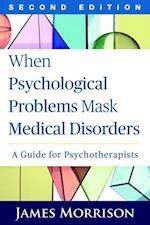 When Psychological Problems Mask Medical Disorders, Second Edition