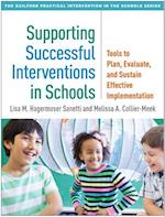 Supporting Successful Interventions in Schools: Tools to Plan, Evaluate, and Sustain Effective Implementation