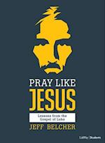 Pray Like Jesus - Teen Bible Study Book