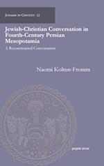 Jewish-Christian Conversation in Fourth-Century Persian Mesopotamia