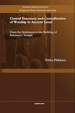 Central Sanctuary and Centralization of Worship in Ancient Israel